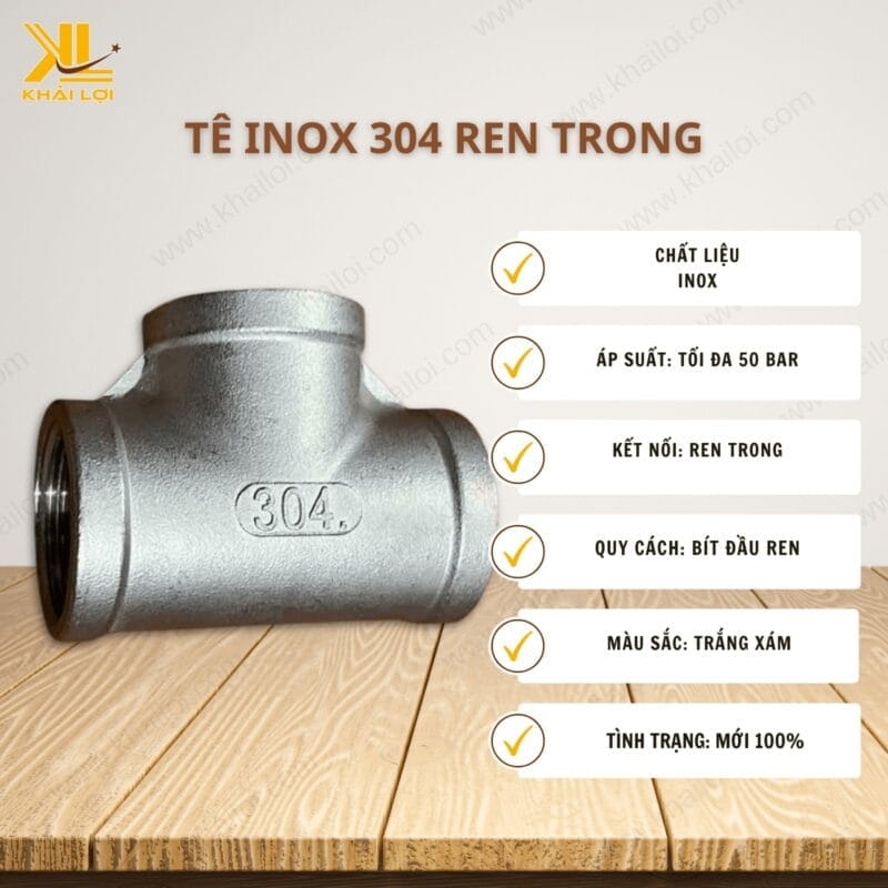 Thông số kỹ thuật Tê inox 304 ren trong của Vật tư công nghiệp Khải Lợi.