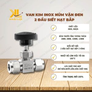 Thông tin kỹ thuật Van kim INOX núm vặn đen 2 đầu siết hạt bắp của vật tư công nghiệp Khải Lợi.