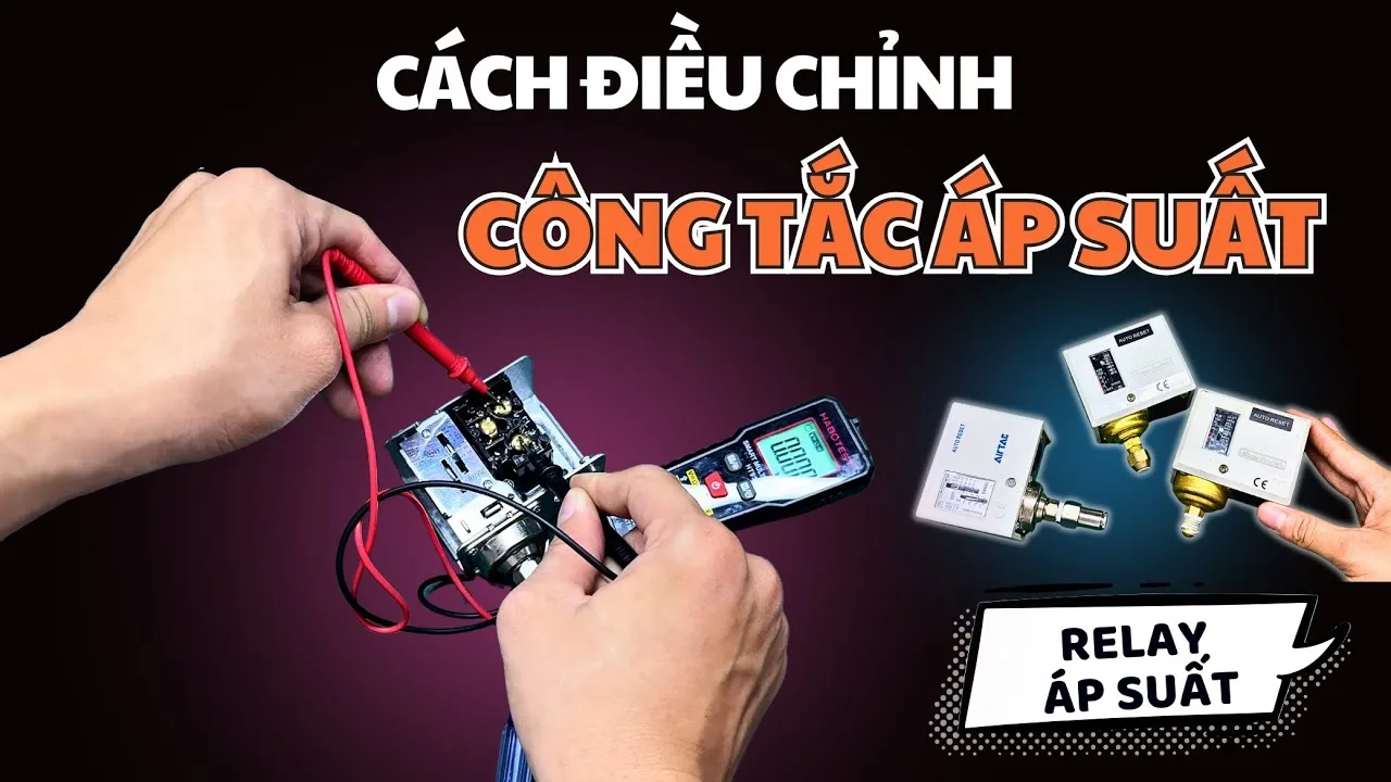 Cách Điều Chỉnh Công Tắc Áp Suất Chính Xác Nhất