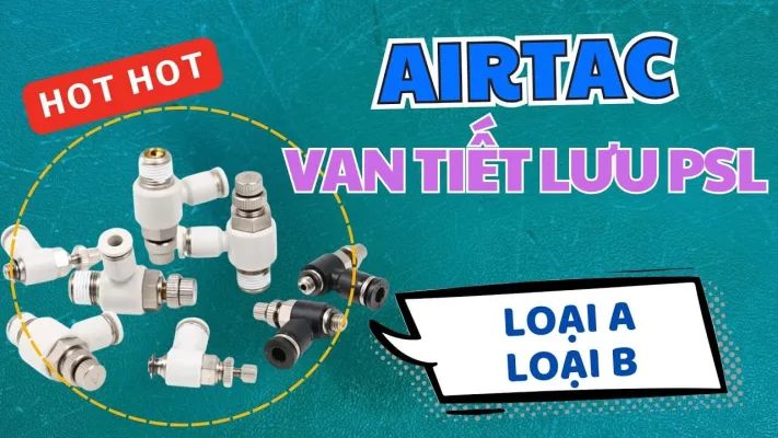 So Sánh Van Tiết Lưu PSL Airtac Loại A Và B – Chọn Đúng Loại Cho Hệ Thống Khí Nén Của Bạn