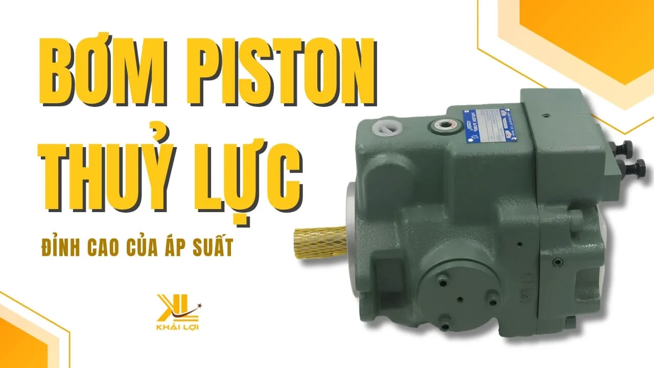 Bơm Piston Thuỷ Lực Đỉnh Cao Của Áp Suất Và Hiệu Suất Vượt Trội 2025