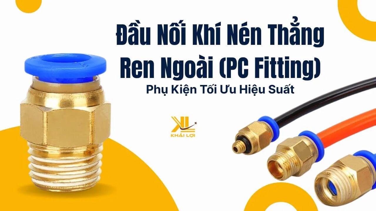 Đầu Nối Khí Nén Thẳng Ren Ngoài (PC Fitting) Phụ Kiện “Chìa Khóa” Tối Ưu Hiệu Suất Hệ Thống Khí Nén
