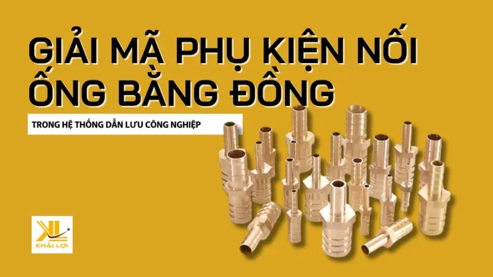 Giải Mã Phụ Kiện Nối Ống Bằng Đồng (Brass Fittings): "Mạch Máu" Trong Hệ Thống Dẫn Lưu Công Nghiệp