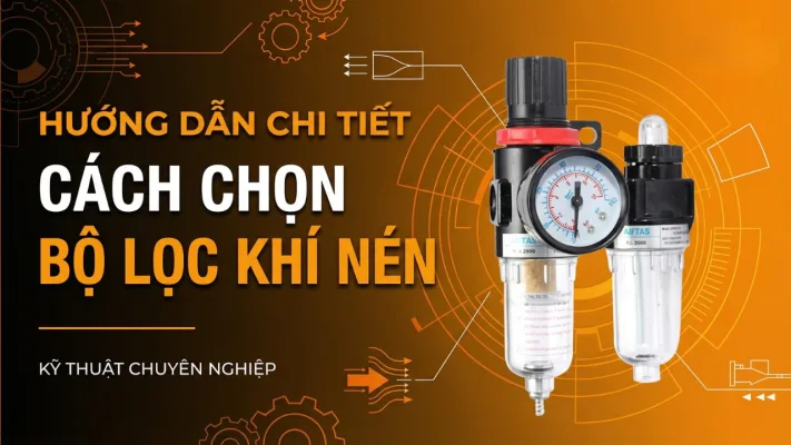 Hướng Dẫn Chi Tiết Cách Chọn Bộ Lọc Khí Nén