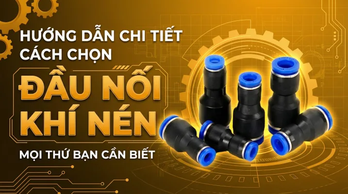 Hướng Dẫn Chi Tiết Cách Chọn Đầu Nối Khí Nén Phù Hợp Cho Thiết Bị