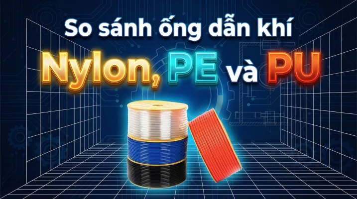 So sánh ống dẫn khí Nylon, PE và PU Đặc tính kỹ thuật và hướng dẫn lựa chọn 2026